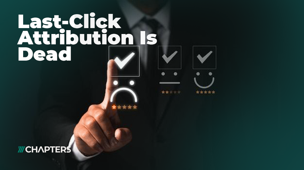 Last Click Is Dead: What Marketers Must Do Next